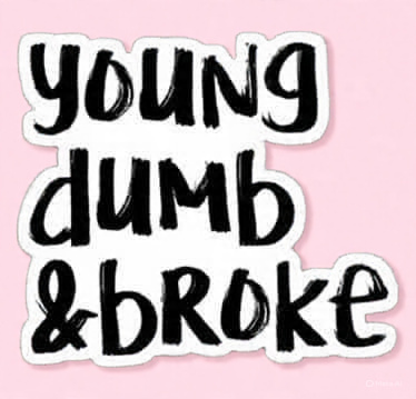 Young, dumb & broke - Laptop Sticker