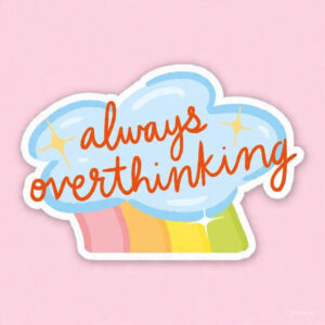 Always overthinking - Laptop Sticker
