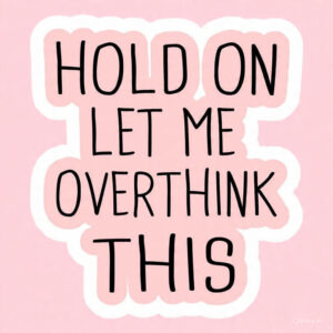 Hold on let me overthink this - Laptop Sticker