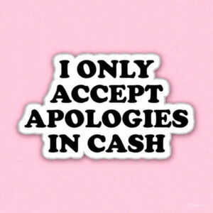 I only accept appologies in cash - Laptop Sticker