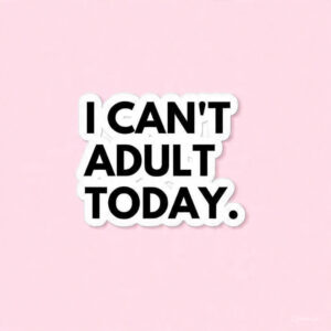 I can't adult today - Laptop Sticker