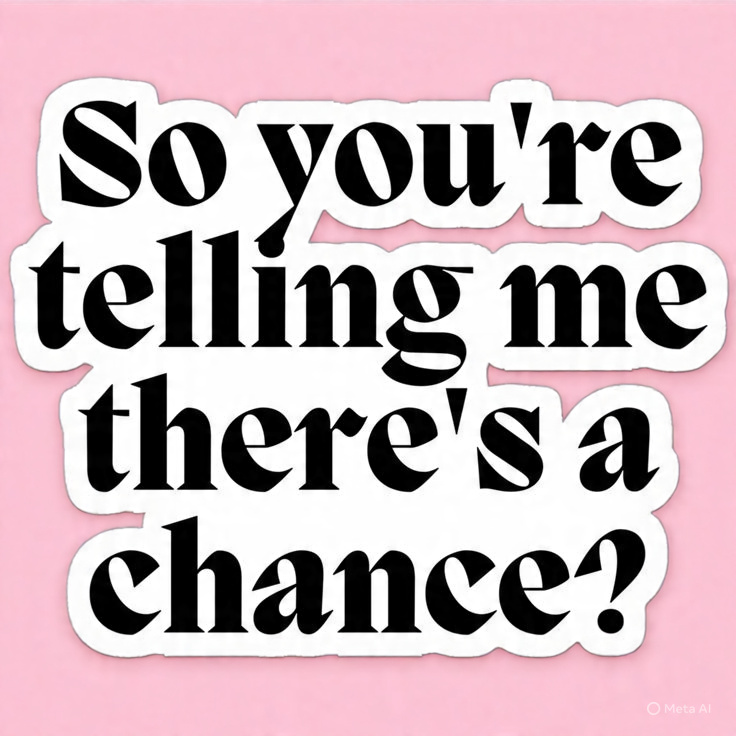 So you're telling me there's a chance - Laptop Sticker