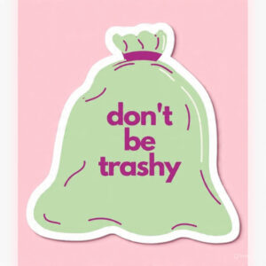 Don't be trashy - Laptop Sticker