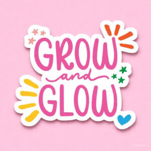 Grow and Glow Positivity - Laptop Sticker